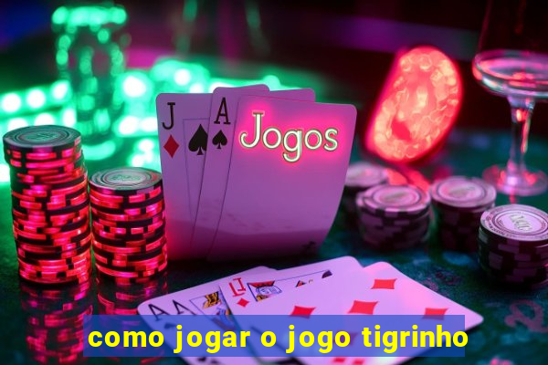 como jogar o jogo tigrinho