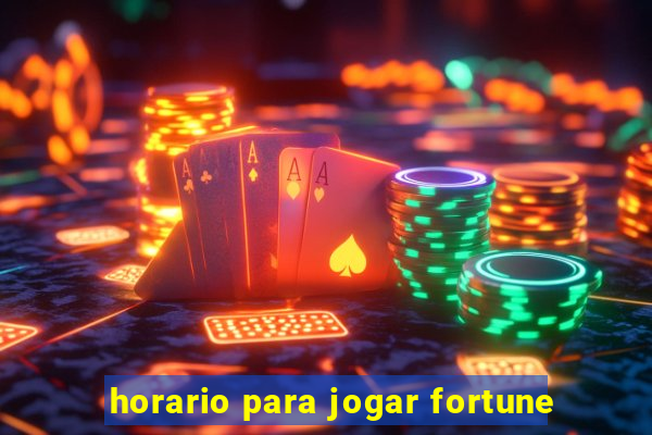 horario para jogar fortune