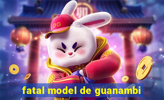 fatal model de guanambi