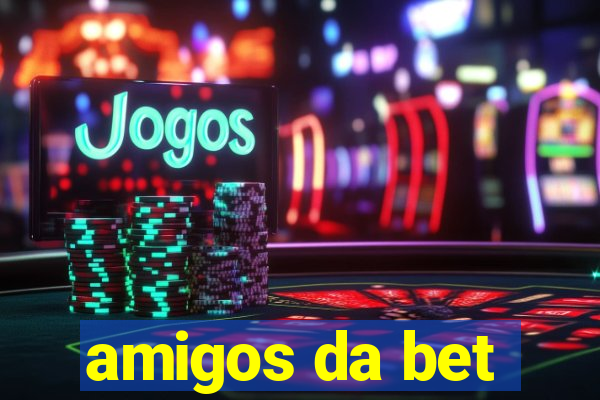 amigos da bet