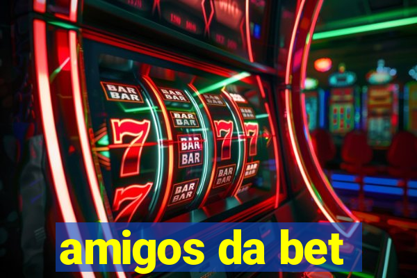 amigos da bet