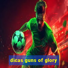 dicas guns of glory