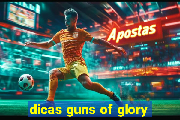 dicas guns of glory