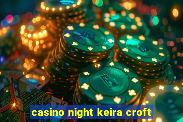 casino night keira croft