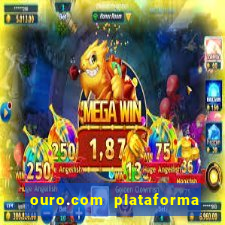 ouro.com plataforma de jogos