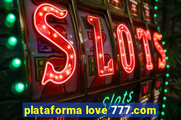 plataforma love 777.com