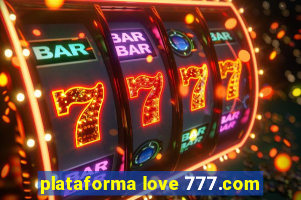 plataforma love 777.com