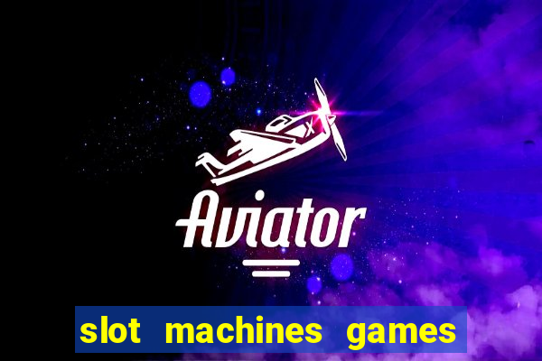 slot machines games for free