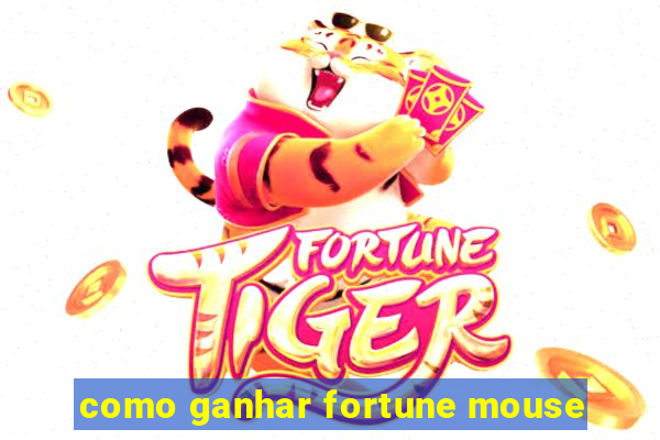 como ganhar fortune mouse