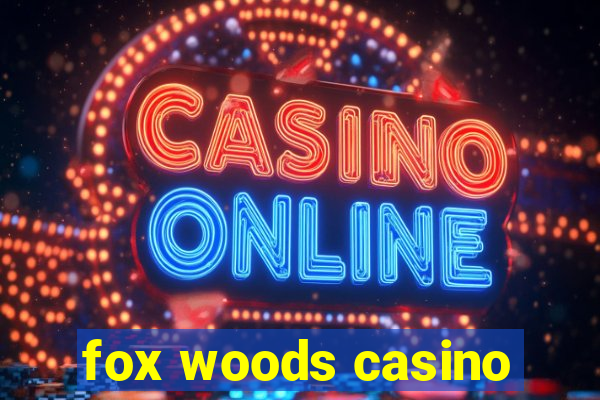 fox woods casino