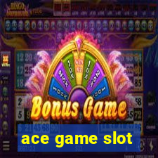 ace game slot