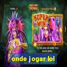 onde jogar lol