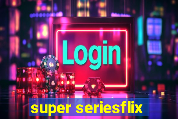 super seriesflix