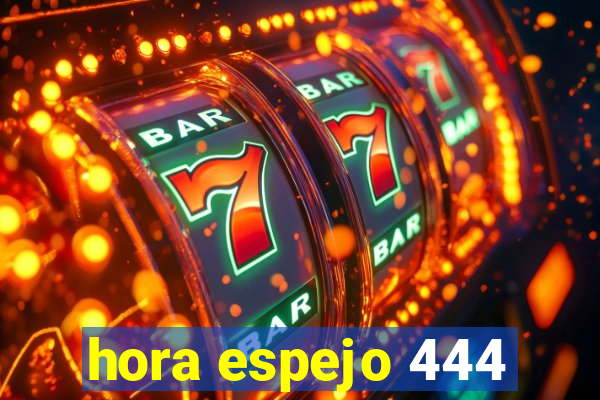 hora espejo 444