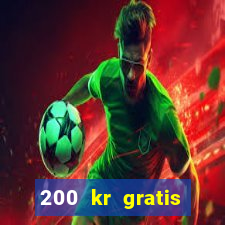 200 kr gratis casino uten innskudd