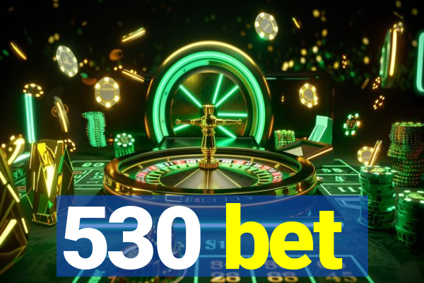 530 bet