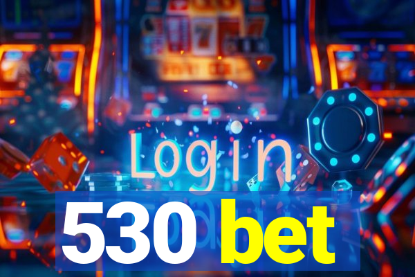 530 bet