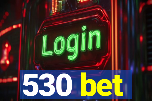 530 bet