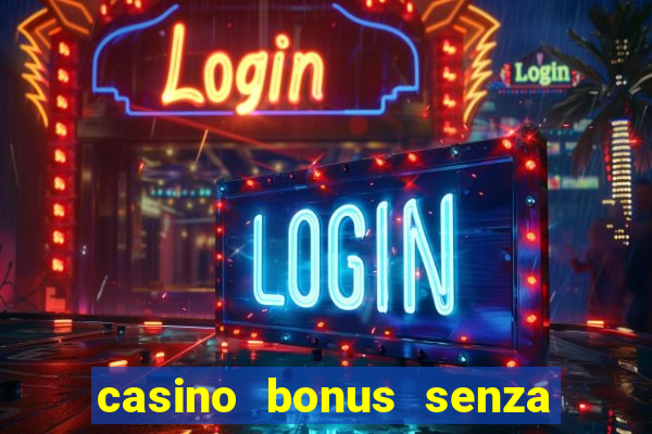 casino bonus senza deposito lista