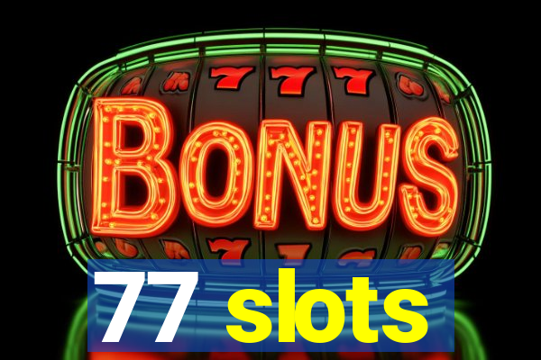 77 slots