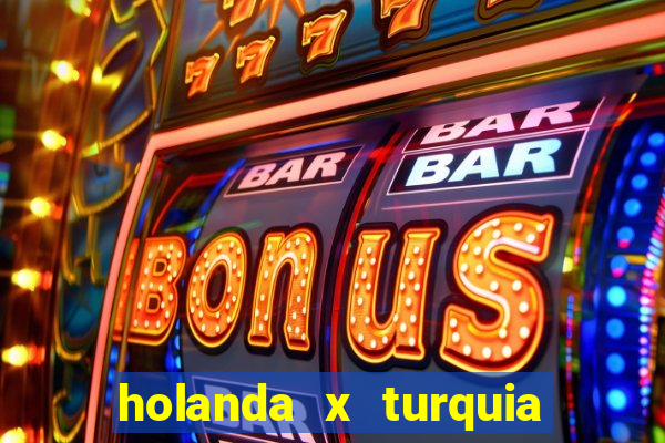 holanda x turquia onde assistir