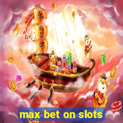 max bet on slots