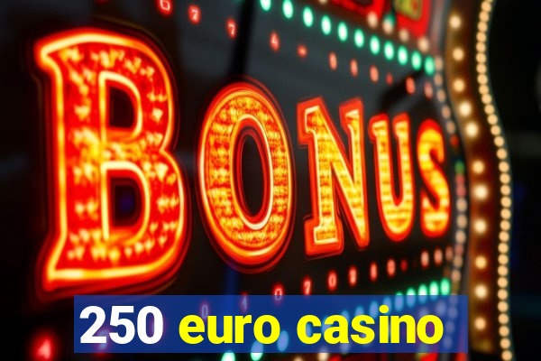 250 euro casino