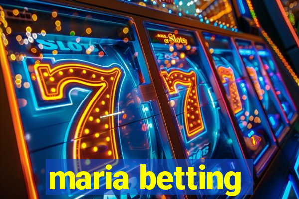 maria betting