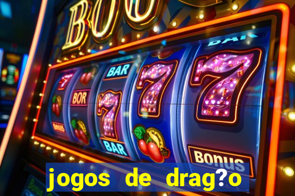 jogos de drag?o para celular