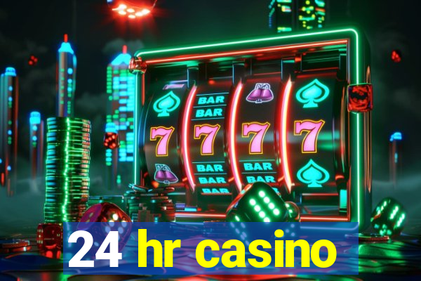 24 hr casino