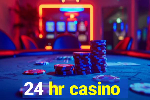 24 hr casino