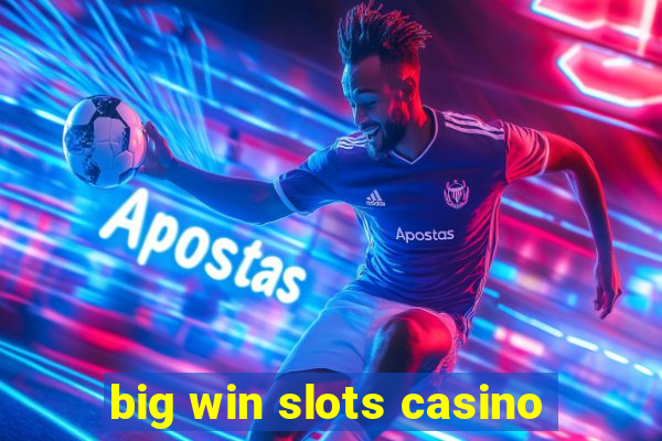 big win slots casino