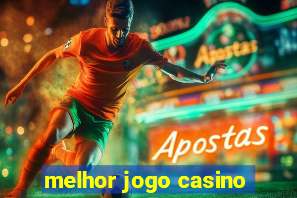 melhor jogo casino