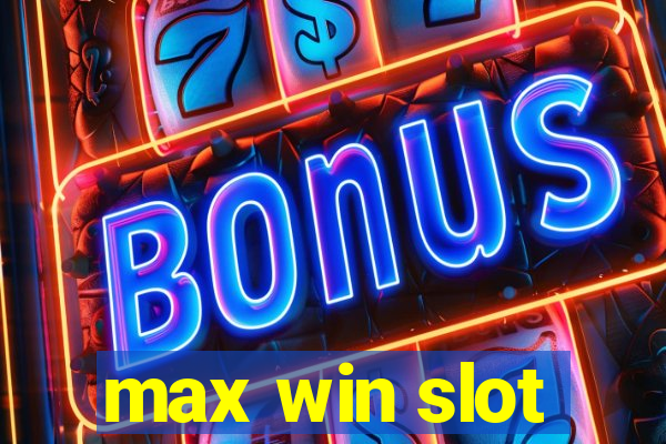 max win slot