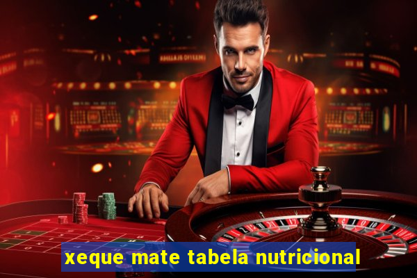 xeque mate tabela nutricional