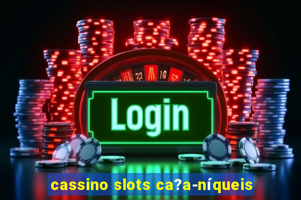 cassino slots ca?a-níqueis