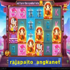 rajapaito angkanet hk 6d