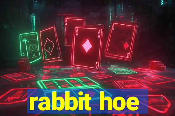 rabbit hoe