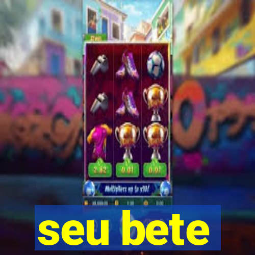 seu bete