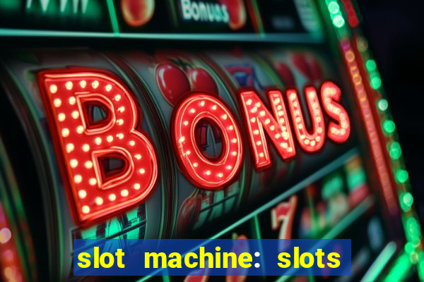 slot machine: slots & casino