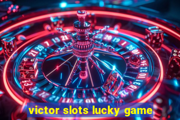 victor slots lucky game