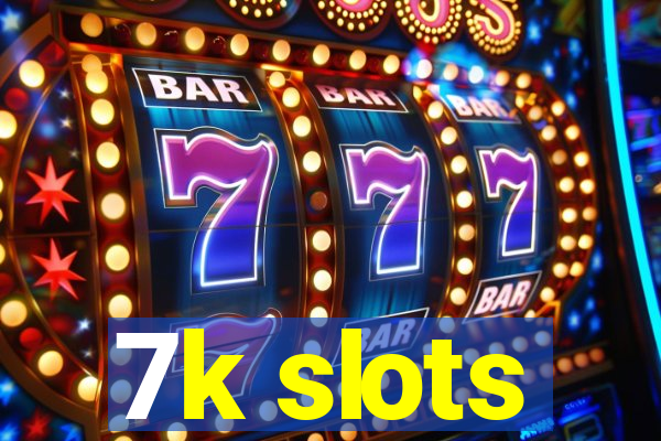 7k slots