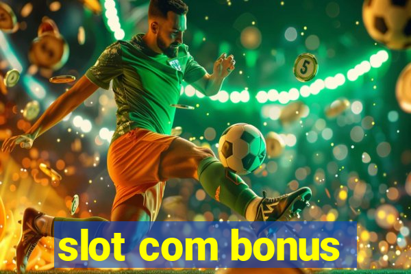 slot com bonus