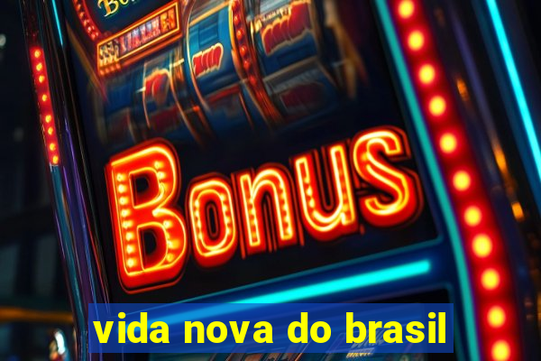 vida nova do brasil