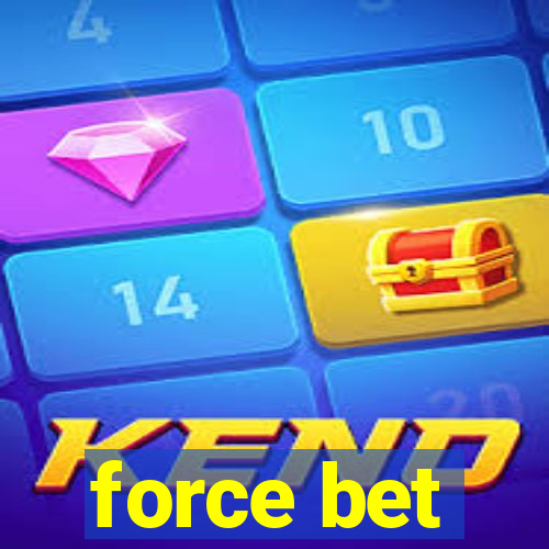 force bet