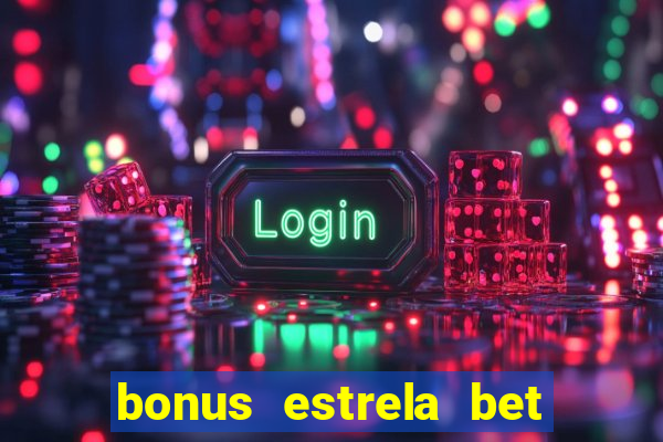 bonus estrela bet como sacar