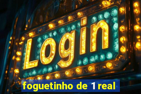 foguetinho de 1 real