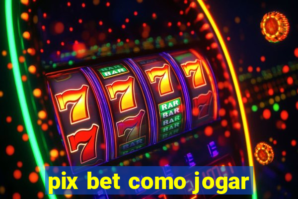 pix bet como jogar