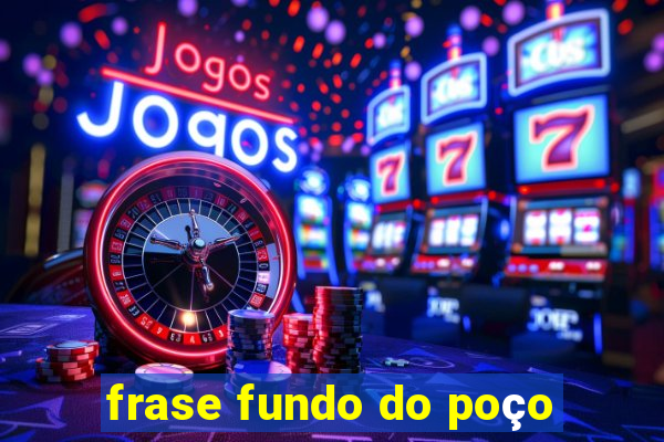 frase fundo do poço