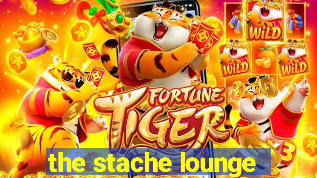 the stache lounge